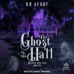 The Ghost in the Hall : Beyond the Veil cover image
