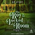 The Boy in the Locked Room : Beyond the Veil cover image