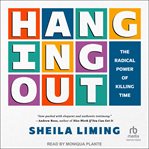 Hanging Out : The Radical Power of Killing Time cover image