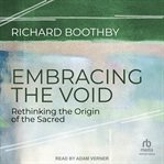 Embracing the Void : Rethinking the Origin of the Sacred cover image