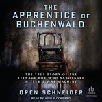 The Apprentice of Buchenwald : The True Story of the Teenage Boy Who Sabotaged Hitler's War Machine. Holocaust Survivor True Stories WWII cover image