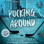 Pucking Around : A Why Choose Hockey Romance. Jacksonville Rays cover image