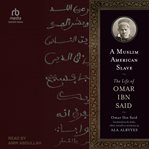 A Muslim American Slave : The Life of Omar Ibn Said cover image