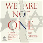 We Are Not One : A History of America's Fight Over Israel cover image