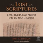 Lost scriptures: books that did not make it into the new testament : Books that Did Not Make It into the New Testament cover image