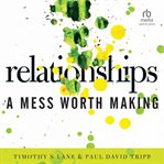 Relationships: a mess worth making : A Mess Worth Making cover image