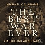 The best war ever: america and world war ii : America and World War II cover image