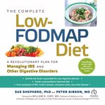 The complete low-fodmap diet: a revolutionary plan for managing ibs and other digestive disorders : FODMAP Diet cover image