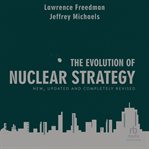The Evolution of Nuclear Strategy : New, Updated and Completely Revised cover image