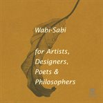 Wabi-sabi for artists, designers, poets & philosophers cover image