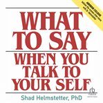 What to Say When You Talk to Your Self cover image