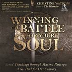 Winning the Battle for Your Soul: Jesus' Teachings through Marino Restrepo: A St. Paul for Our Times : Jesus' Teachings through Marino Restrepo cover image