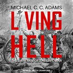 Living Hell : The Dark Side of the Civil War cover image