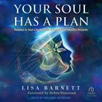 Your Soul Has a Plan : Awaken to Your Life Purpose through Your Akashic Records cover image