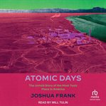 Atomic Days : The Untold Story of the Most Toxic Place in America cover image