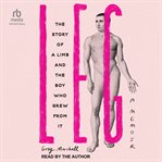 Leg : The Story of a Limb and the Boy Who Grew From It cover image