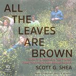 All the Leaves Are Brown : How the Mamas & the Papas Came Together and Broke Apart cover image