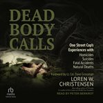 Dead Body Calls : One Cop's Experiences With Homicides, Suicides, Fatal Accidents, and Natural Deaths cover image