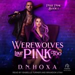 Werewolves Like Pink Too : Pixie Pink cover image