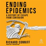 Ending Epidemics : A History of Escape from Contagion cover image