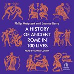 A History of Ancient Rome in 100 Lives cover image