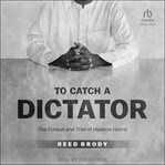 To Catch a Dictator : The Pursuit and Trial of Hissène Habré cover image