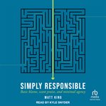 Simply Responsible : Basic Blame, Scant Praise, and Minimal Agency cover image
