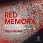 Red Memory : The Afterlives of China's Cultural Revolution cover image