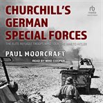 Churchill's German Special Forces : The Elite Refugee Troops who took the War to Hitler cover image