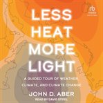 Less Heat, More Light : A Guided Tour of Weather, Climate, and Climate Change cover image