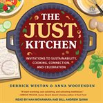 The Just Kitchen : Invitations to Sustainability, Cooking, Connection and Celebration cover image