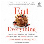 Eat Everything : how to ditch additives and emulsifiers, heal your body, and reclaim the joy of food cover image
