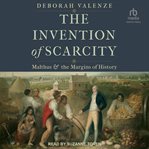 The Invention of Scarcity : Malthus and the Margins of History cover image