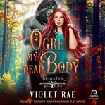 Ogre My Dead Body : Monster Between the Sheets cover image