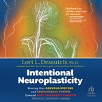 Intentional Neuroplasticity : Moving Our Nervous Systems and Educational System Toward Post-Traumatic Growth cover image