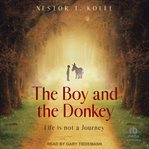 The Boy and the Donkey : Life is Not a Journey cover image
