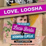 Love, Loosha : The Letters of Lucia Berlin and Kenward Elmslie cover image