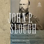 John P. Slough : The Forgotten Civil War General cover image