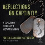 Reflections on Captivity : A Tapestry of Stories by a Vietnam War POW cover image