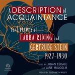 A Description of Acquaintance : The Letters of Laura Riding and Gertrude Stein, 1927-1930 cover image