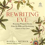 Rewriting Eve : Claiming Women's Sacred Stories As Our Own cover image