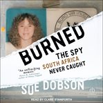 Burned : The Spy South Africa Never Caught cover image