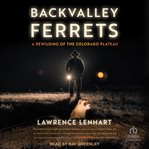 Backvalley Ferrets : A Rewilding of the Colorado Plateau cover image