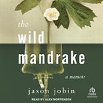 The Wild Mandrake : A Memoir cover image
