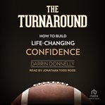 The Turnaround : How to Build Life-Changing Confidence. Sports for the Soul cover image