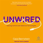 Unwired : Gaining Control over Addictive Technologies cover image