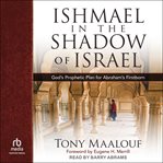 Ishmael in the Shadow of Israel : God's Prophetic Plan for Abraham's Firstborn cover image