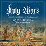 Holy Wars : 3000 Years of Battles in the Holy Land cover image
