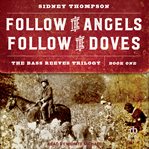 Follow the Angels, Follow the Doves : Bass Reeves Trilogy cover image