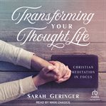 Transforming Your Thought Life : Christian Meditation in Focus cover image